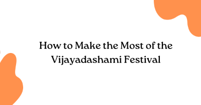 How to Make the Most of the Vijayadashami Festival